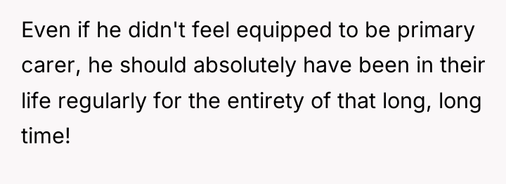 Even if he didn't feel equipped to be primary carer,...
