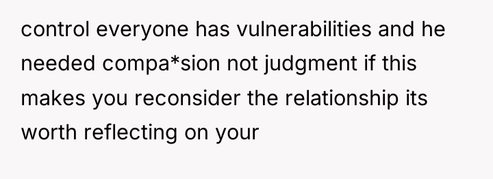 control everyone has vulnerabilities and he needed compa*sion not judgment...