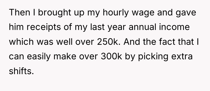 Then I brought up my hourly wage and gave him...