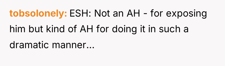tobsolonely ESH: Not an AH - for exposing him but...