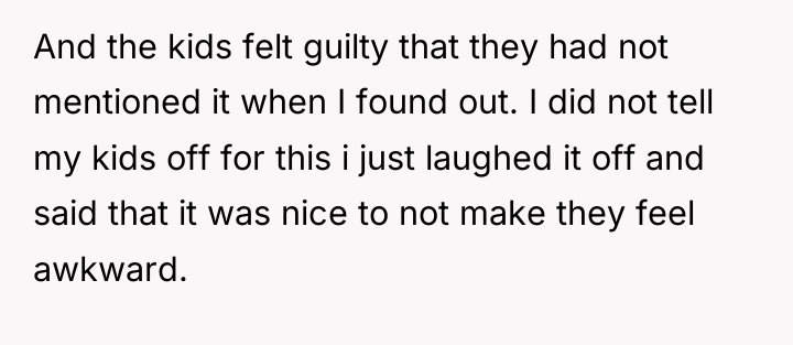 And the kids felt guilty that they had not mentioned...