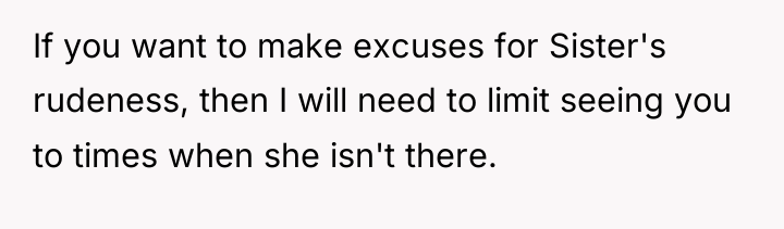 If you want to make excuses for Sister's rudeness, then...