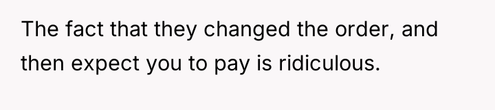 The fact that they changed the order, and then expect...