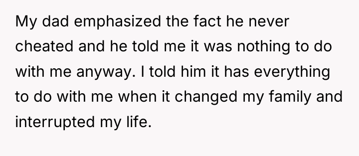 My dad emphasized the fact he never cheated and he...