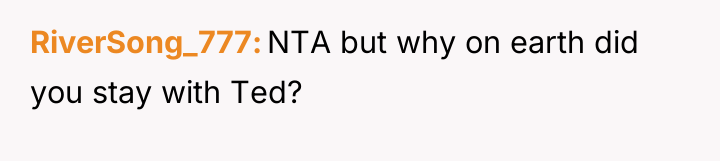 RiverSong_777 NTA but why on earth did you stay with...