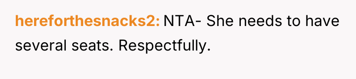 hereforthesnacks2 NTA- She needs to have several seats. Respectfully.