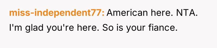 miss-independent77 American here. NTA. I'm glad you're here. So is...