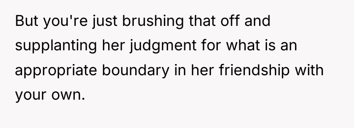 But you're just brushing that off and supplanting her judgment...