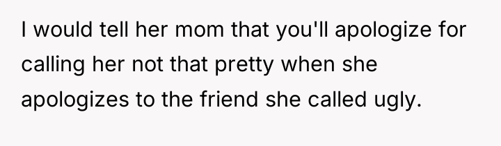 I would tell her mom that you'll apologize for calling...