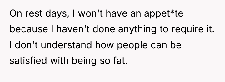 On rest days, I won't have an appet*te because I...