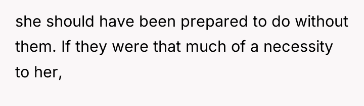 she should have been prepared to do without them. If...