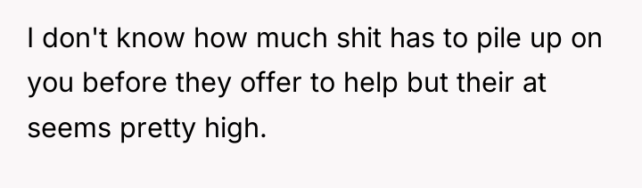 I don't know how much shit has to pile up...