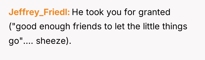 Jeffrey_Friedl He took you for granted ("good enough friends to...