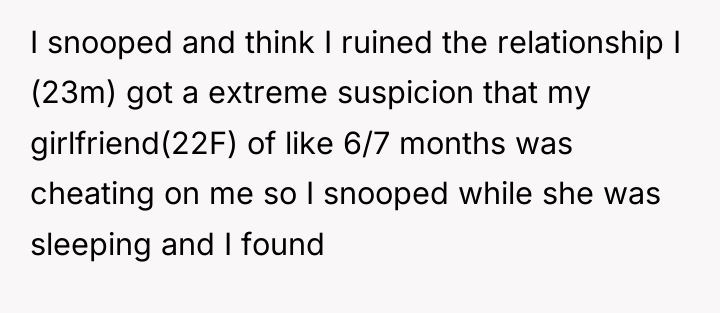 I snooped and think I ruined the relationship I (23m)...
