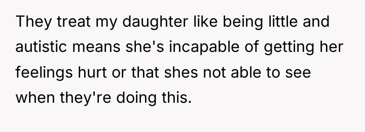 They treat my daughter like being little and autistic means...