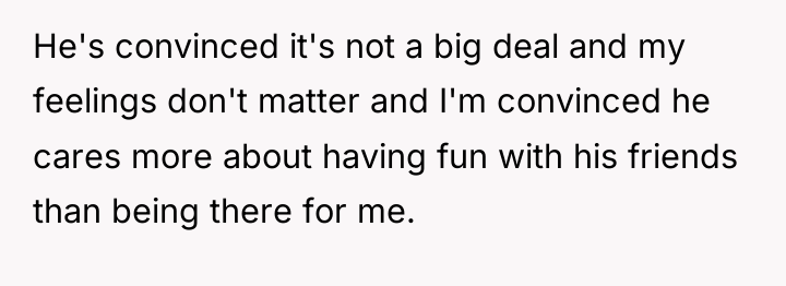 He's convinced it's not a big deal and my feelings...