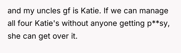 and my uncles gf is Katie. If we can manage...