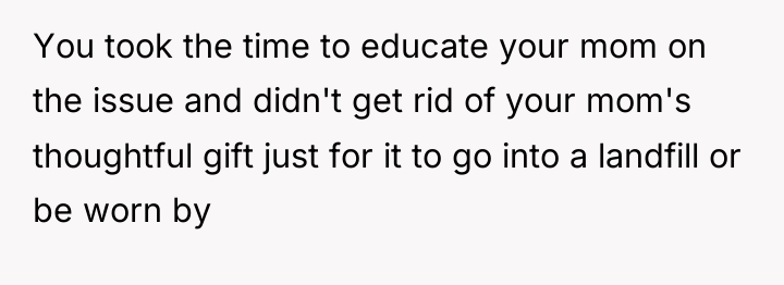 You took the time to educate your mom on the...