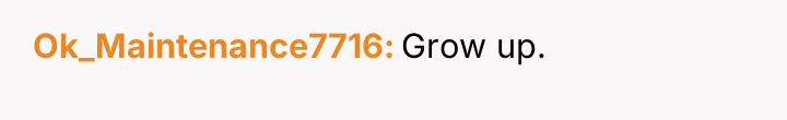 Ok_Maintenance7716 Grow up.