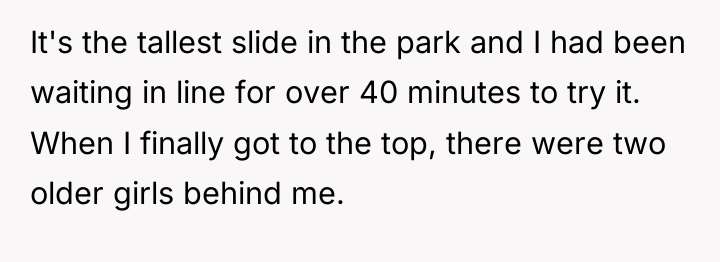 It's the tallest slide in the park and I had...
