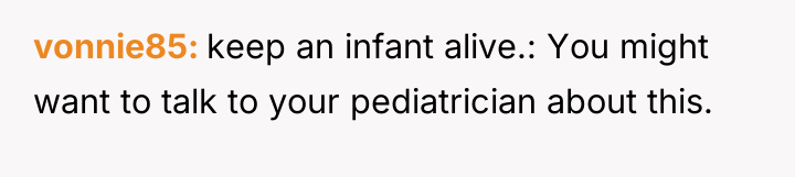 vonnie85 keep an infant alive.: You might want to talk...