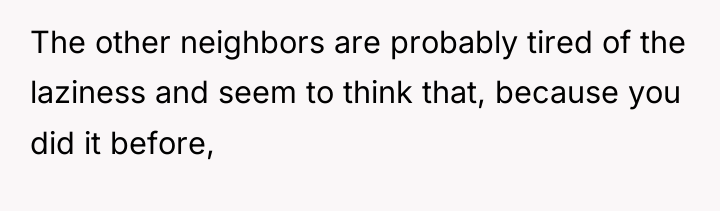 The other neighbors are probably tired of the laziness and...