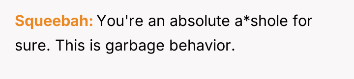 Squeebah You're an absolute a*shole for sure. This is garbage...