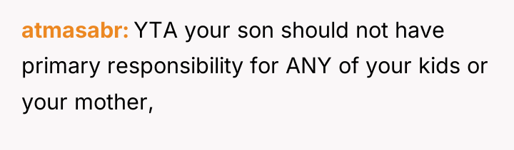 atmasabr YTA your son should not have primary responsibility for...