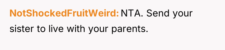 NotShockedFruitWeird NTA. Send your sister to live with your parents.