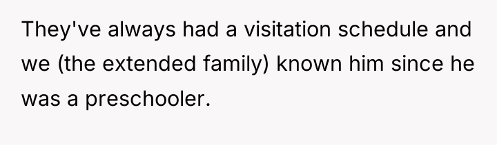 They've always had a visitation schedule and we (the extended...