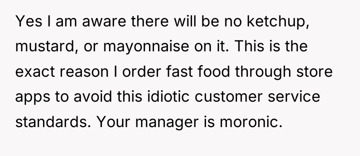 Yes I am aware there will be no ketchup, mustard,...