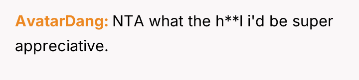 AvatarDang NTA what the h**l i'd be super appreciative.
