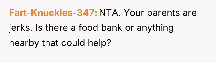 Fart-Knuckles-347 NTA. Your parents are jerks. Is there a food...