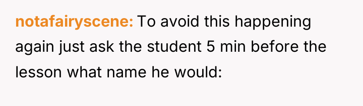 notafairyscene To avoid this happening again just ask the student...