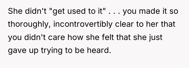 She didn't "get used to it" . . . you...