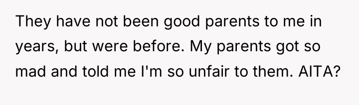 They have not been good parents to me in years,...