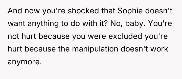 And now you're shocked that Sophie doesn't want anything to...