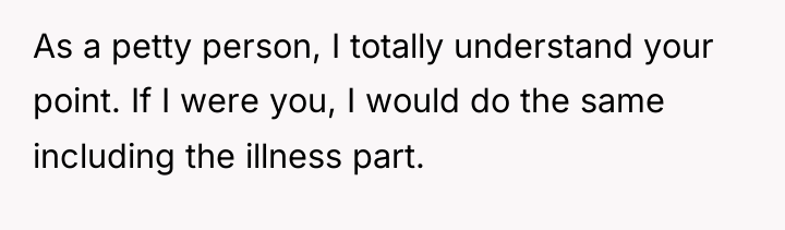 As a petty person, I totally understand your point. If...