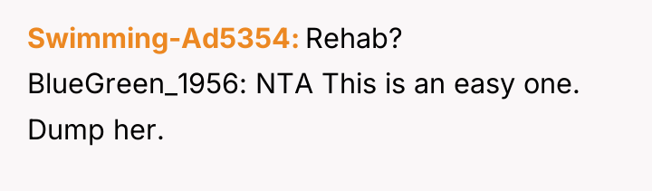 Swimming-Ad5354 Rehab? BlueGreen_1956: NTA This is an easy one. Dump...