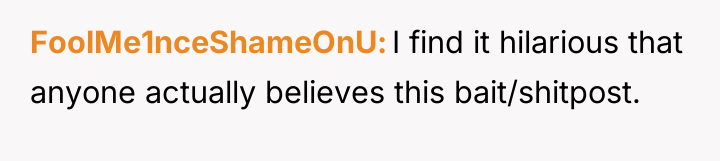 FoolMe1nceShameOnU I find it hilarious that anyone actually believes this...