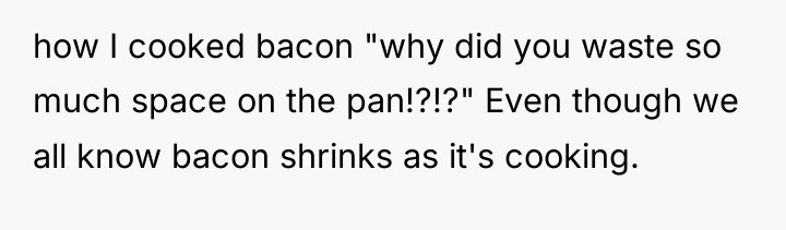 how I cooked bacon "why did you waste so much...
