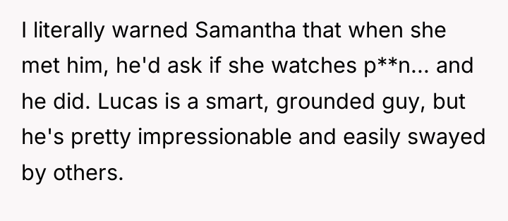 I literally warned Samantha that when she met him, he'd...