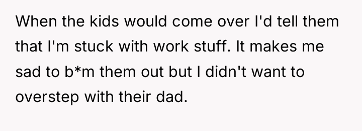 When the kids would come over I'd tell them that...