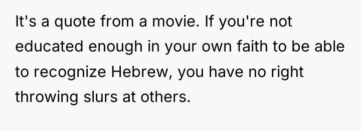 It's a quote from a movie. If you're not educated...
