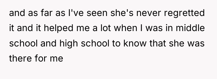 and as far as I've seen she's never regretted it...