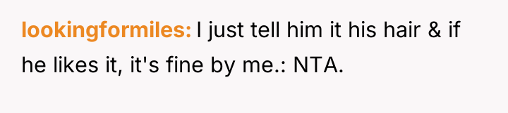 lookingformiles I just tell him it his hair & if...