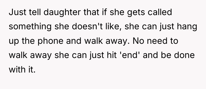 Just tell daughter that if she gets called something she...