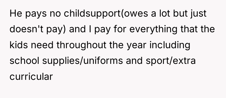 He pays no childsupport(owes a lot but just doesn't pay)...