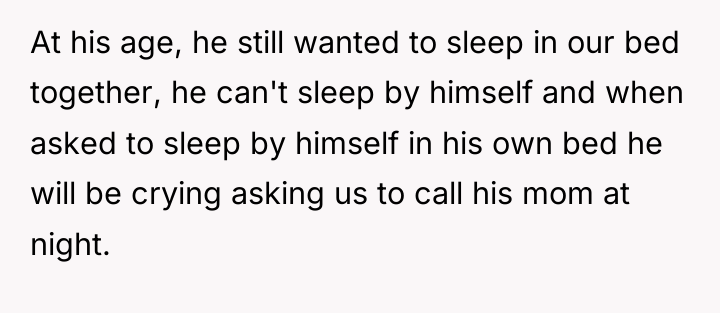 At his age, he still wanted to sleep in our...