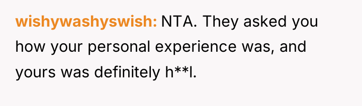 wishywashyswish NTA. They asked you how your personal experience was,...